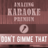 Don't Gimme That (Premium Karaoke Version With Background Vocals) [Originally Performed By Bosshoss] - Amazing Karaoke Premium