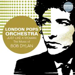 Just Like a Woman : The Music of Bob Dylan - London Pops Orchestra Just Like a Woman : The Music of Bob Dylan - London Pops Orchestra