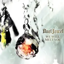 We Will Melt You - Duel Jewel