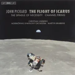 Pickard: Flight of Icarus (The) - the Spindle of Necessity - Channel Firing by Martyn Brabbins, Norrköping Symphony Orchestra & Christian Lindberg album reviews, ratings, credits