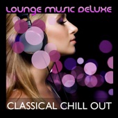 Lounge Music Deluxe: Classical Chill Out artwork