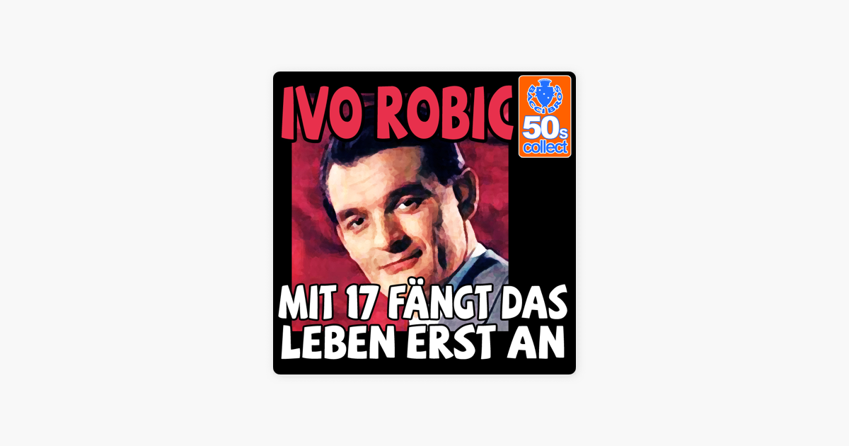 Ivo Robic Mit 17 Fängt Das Leben Erst An