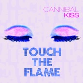 Cannibal Kiss - Touch the flame
