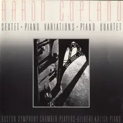Aaron Copland: Sextet [1937] - Piano Variations [1930] - Piano Quartet [1950] by Boston Symphony Chamber Players & Gilbert Kalish album reviews, ratings, credits