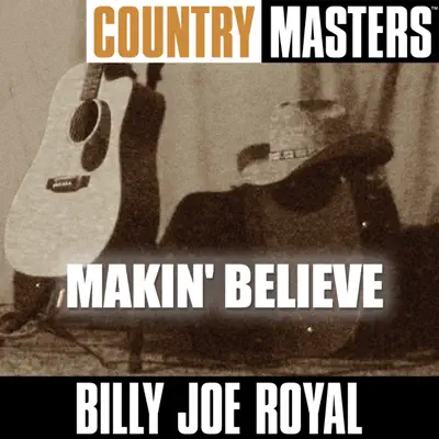Country Masters: Makin' Believe - Billy Joe Royal Country Masters: Makin' Believe - Billy Joe Royal