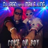 DJ Jago Meets Max E.King - Come On Boy