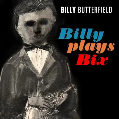 Billy Plays Bix - Billy Butterfield Billy Plays Bix - Billy Butterfield