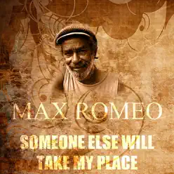 Someone Else Will Take My Place - Single - Max Romeo Someone Else Will Take My Place - Single - Max Romeo
