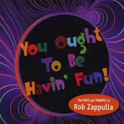 You Ought to Be Havin' Fun! by Rob Zappulla album reviews, ratings, credits