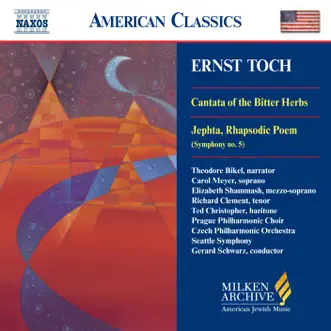 Toch: Cantata of the Bitter Herbs - Jephta by Theodore Bikel, Richard Clement, Prague Philharmonic Chorus, Ted Christopher, Elizabeth Shammash, Carol Meyer, Gerard Schwarz, Czech Philharmonic Orchestra & Seattle Symphony album reviews, ratings, credits