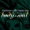 Smooth Jazz Tributes - The Best of Body & Soul album lyrics, reviews, download