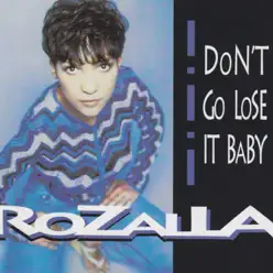 Don't Go Lose It Baby - Rozalla Don't Go Lose It Baby - Rozalla