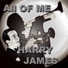 The Harry James Orchestra & Harry James and His Orchestra - My Baby Just Cares for Me