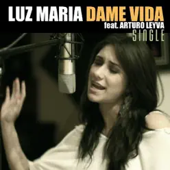 Dame Vida (feat. Arturo Leyva) - Single - Luz María Dame Vida (feat. Arturo Leyva) - Single - Luz María