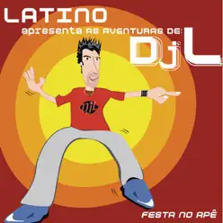 Latino Apresenta as Aventuras de DJ L - Festa no Apê - Latino