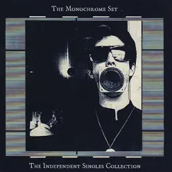 The Independent Singles Collection - The Monochrome Set