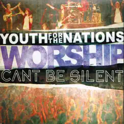 Can't Be Silent by Youth for the Nations Worship & Christ For The Nations Worship album reviews, ratings, credits