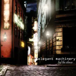Feel the Silence - Single - Elegant Machinery Feel the Silence - Single - Elegant Machinery
