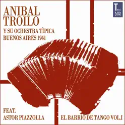 El Barrio de Tango, Vol. 1 (Die Ersten Aufnahmen Mit Astor Piazzolla) [feat. Astor Piazzolla] - Aníbal Troilo