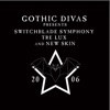 Gothic Divas Presents Switchblade Symphony, Tre Lux & New Skin