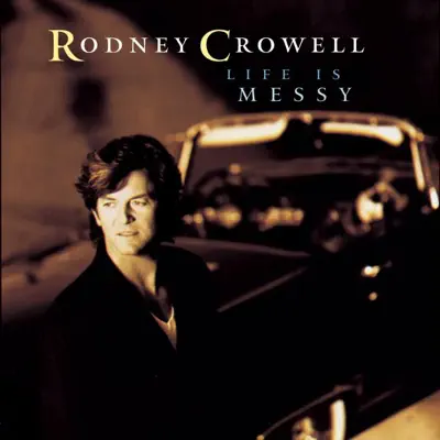 Life Is Messy - Rodney Crowell