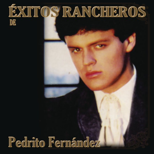 Resultado de imagen para pedro fernandez Exitos Rancheros De Pedrito Fernandez.