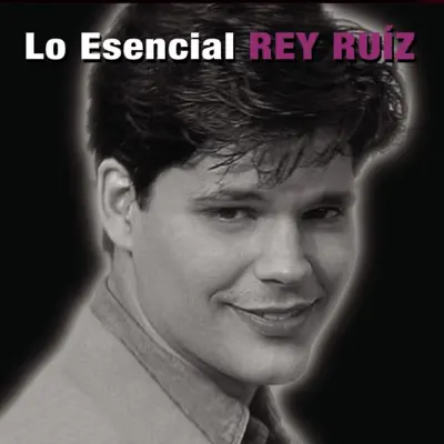 Lo Esencial: Rey Ruiz - Rey Ruiz