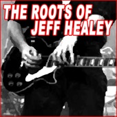 The Roots of Jeff Healey artwork