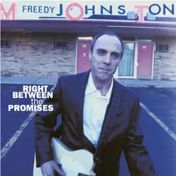 Right Between the Promises - Freedy Johnston