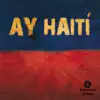 Ay Haití - Single album lyrics, reviews, download