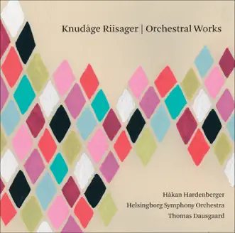 Riisager: Orchestral Works by Thomas Dausgaard, Helsingborg Symphony Orchestra & Håkan Hardenberger album reviews, ratings, credits