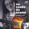Na Zoada do Arame (feat. Adriano Grineberg, Índio Cachoeira & Woody Mann) album lyrics, reviews, download