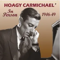 In Person 1946-49 (Remastered) - Hoagy Carmichael