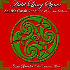Auld Lang Syne: An Irish Classic Rendition (Feat. Ann Malone) by Inner Splendor Celtic Christmas Music album reviews, ratings, credits