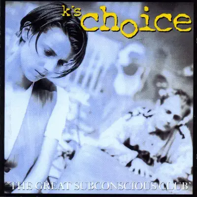 The Great Subconscious Club - K's Choice The Great Subconscious Club - K's Choice