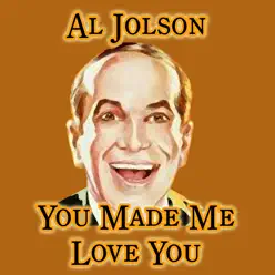 You  Made Me Love You - Al Jolson