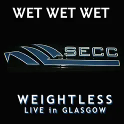 Weightless (Live In Glasgow 2007) - Single - Wet Wet Wet