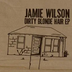Dirty Blonde Hair - EP by Jamie Wilson album reviews, ratings, credits