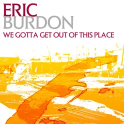 We Gotta Get Out of This Place - Eric Burdon