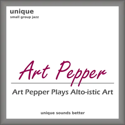 Art Pepper Plays Alto-istic Art - Art Pepper Art Pepper Plays Alto-istic Art - Art Pepper