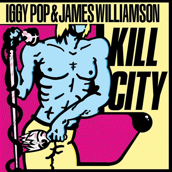 Kill City (Remastered) - Iggy Pop & James Williamson