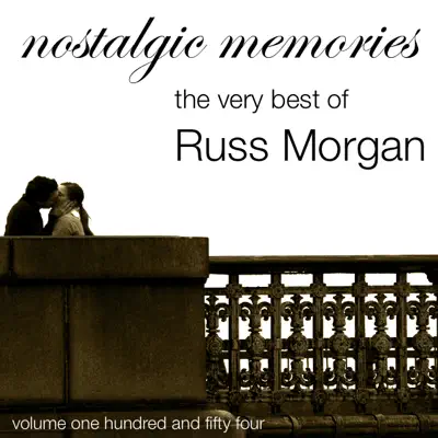 The Very Best of Russ Morgan (Nostalgic Memories Volume 154) - Russ Morgan The Very Best of Russ Morgan (Nostalgic Memories Volume 154) - Russ Morgan