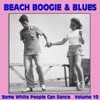 Beach Boogie & Blues (Some White People Can Dance ), Vol. 10