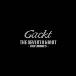 The Seventh Night - Unplugged - Gackt