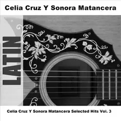 Celia Cruz y Sonora Matancera Selected Hits, Vol. 3 - Celia Cruz