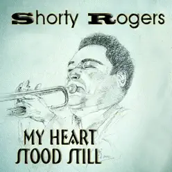 My Heart Stood Still - Shorty Rogers My Heart Stood Still - Shorty Rogers