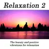 Relaxation 2 - The Beauty and Positive Vibrations for Relaxation album lyrics, reviews, download