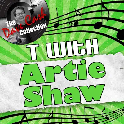 T With Artie Shaw (The Dave Cash Collection) - Artie Shaw T With Artie Shaw (The Dave Cash Collection) - Artie Shaw