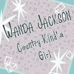 Country Kind'a Girl - Wanda Jackson