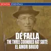 Stream & download De Falla - The Three-Cornered Hat Suite - El Amor Brujo